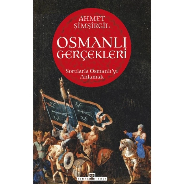 Osmanlı Gerçekleri: Sorularla Osmanlıyı Anlamak - Ahmet Şimşirgil