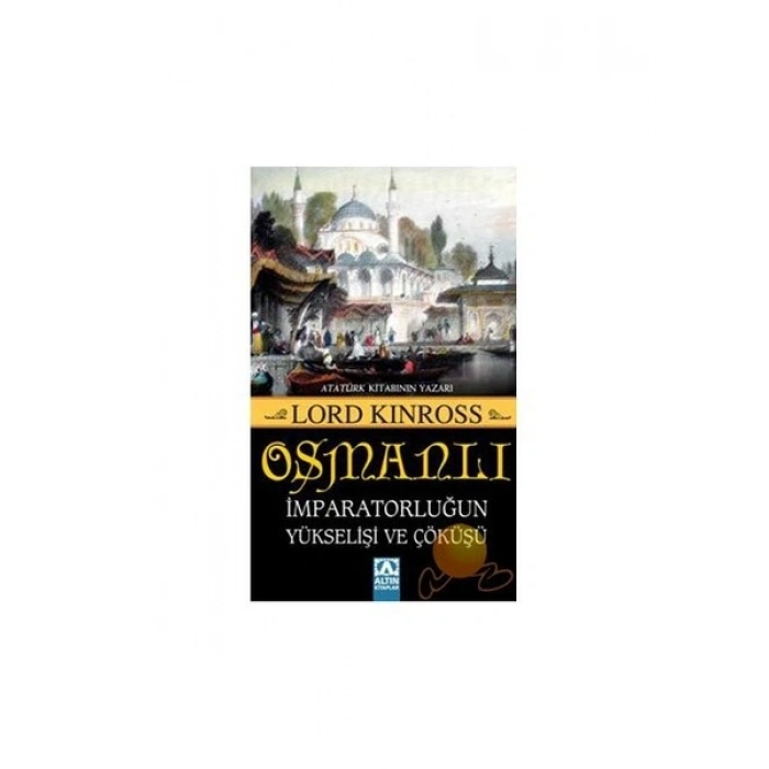 Osmanlı - İmparatorluğun Yükselişi Ve Çöküşü - Lord Kinross