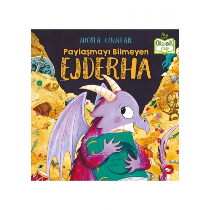 Paylaşmayı Bilmeyen Ejderha (Organik Kitap) - Nicola Kinnear