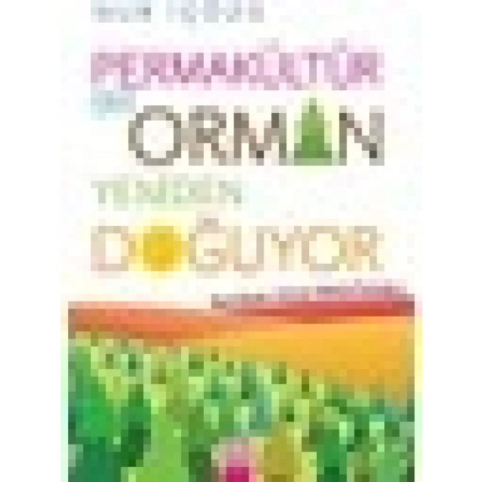 Permakültür - Bir Orman Yeniden Doğuyor - Nur İçözü