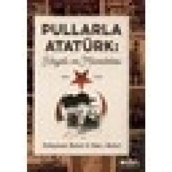 Pullarla Atatürk: Hayatı ve Mücadelesi (1881-1938) - Süleyman Bulut - Hacı Bulut