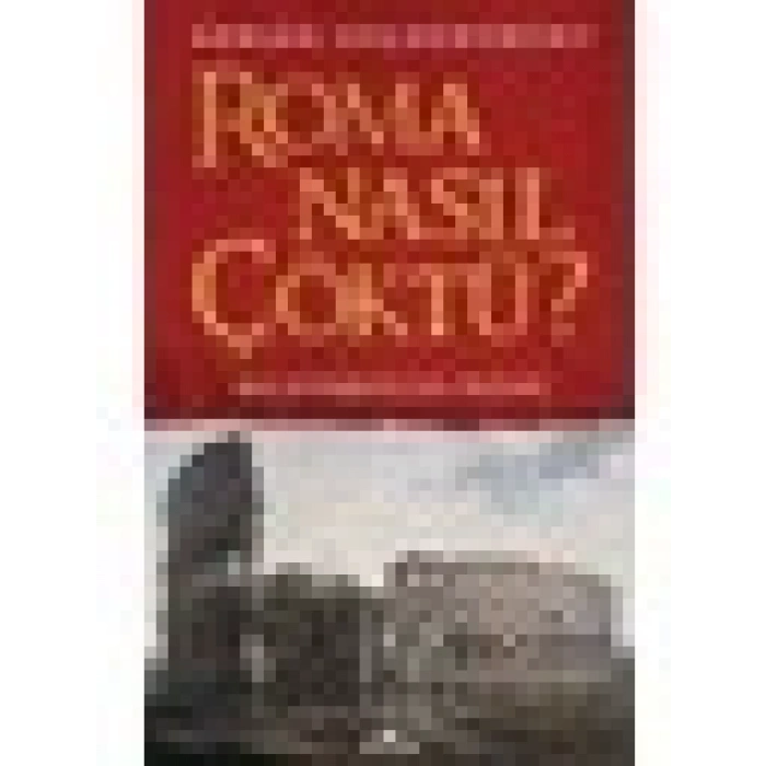 Roma Nasıl Çöktü? - Adrian Goldsworthy