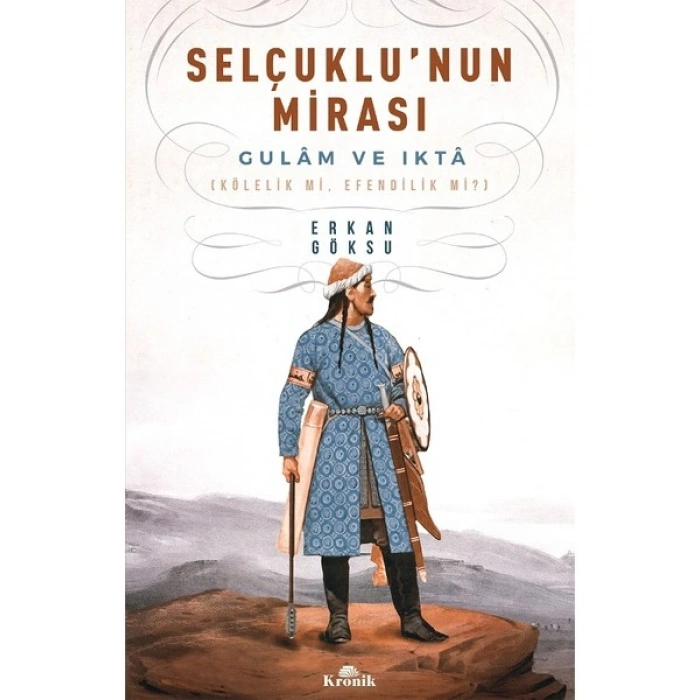 Selçuklu’nun Mirası Gulam Ve Ikta-Kölelik mi, Efendilik mi?
