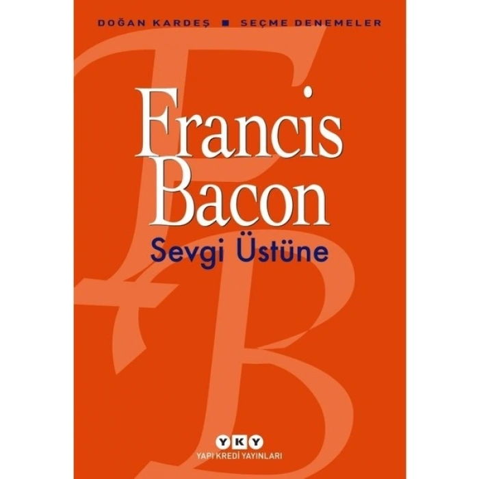 Sevgi Üstüneseçme Denemeler - Francis Bacon