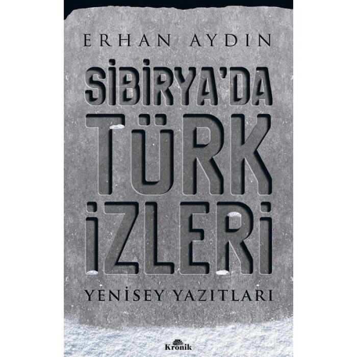 Sibirya’Da Türk İzleri Yenisey Yazıtları - Erhan Aydın