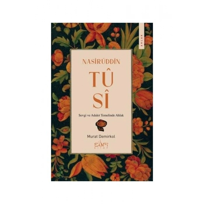 Sufi Kitap Nasirüddin Tusi - Sevgi ve Adalet Temelinde Ahlak - Murat Demirkol