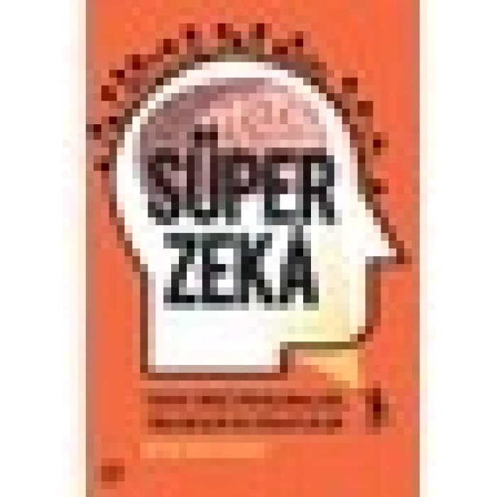 Süper Zeka:Yapay Zeka Uygulamaları,Tehlikeler Ve Stratejiler - Nick Bostrom