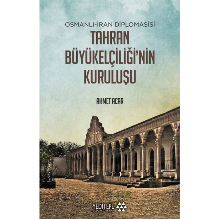 Tahran Büyükelçiliğinin Kuruluşu - Ahmet Acar