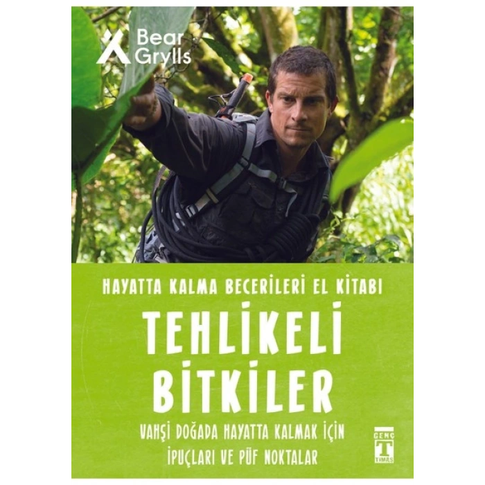 Tehlikeli Bitkiler - Hayatta Kalma Becerileri El Kitabı 2 - Bear Grylls