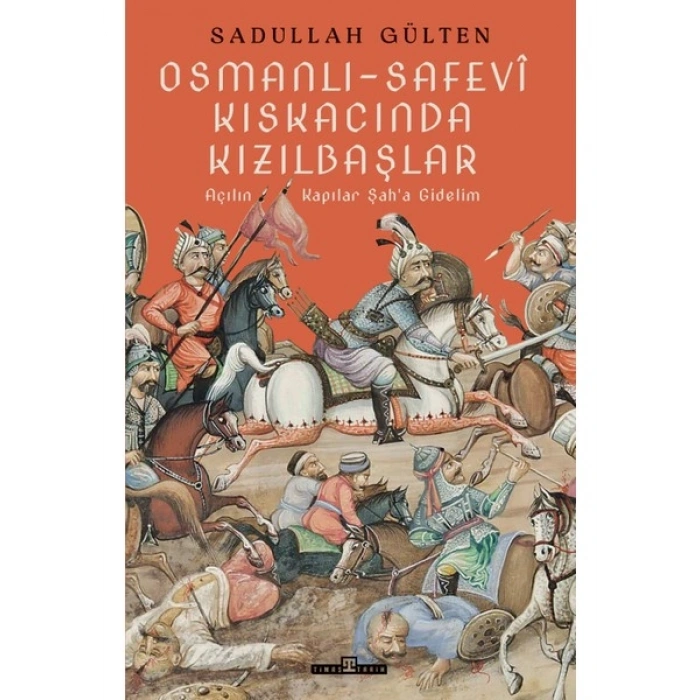 Timaş Tarih Osmanlı-Safevî Kıskacında Kızılbaşlar - Sadullah Gülten