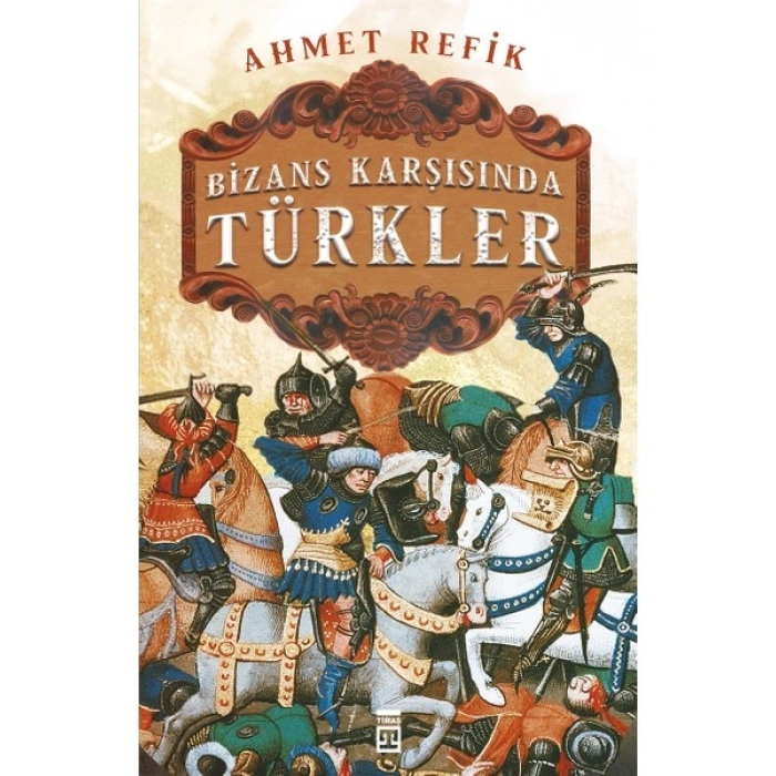 Timaş Yayınları Bizans Karşısında Türkler - Ahmet Refik
