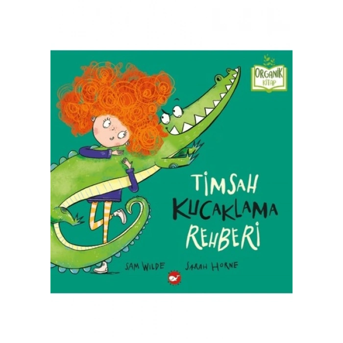 Timsah Kucaklama Rehberi (Organik Kitap) - Sam Wilde