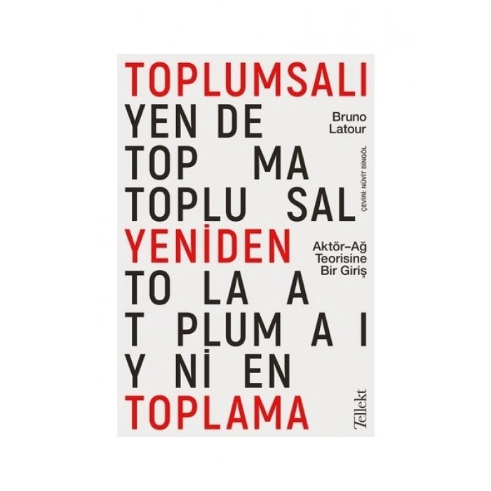 Toplumsalı Yeniden Toplama: Aktör-Ağ Teorisine Bir Giriş - Bruno Latour