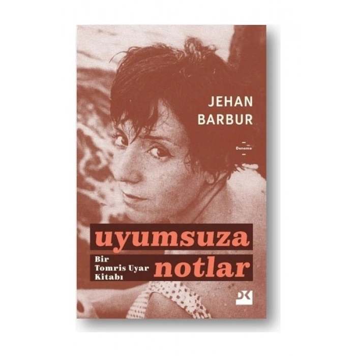 Uyumsuza Notlar: Bir Tomris Uyar Kitabı - Jehan Barbur