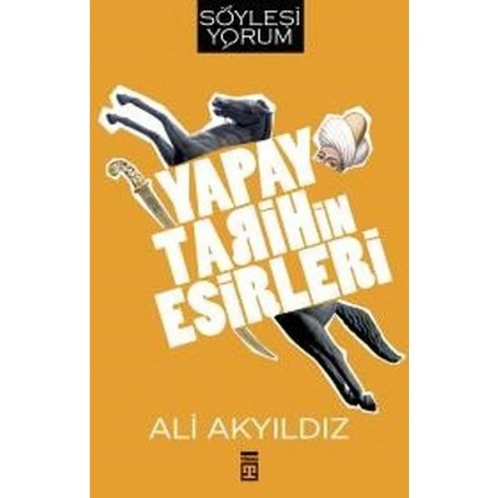 Yapay Tarihin Esirleri - Ali Akyıldız