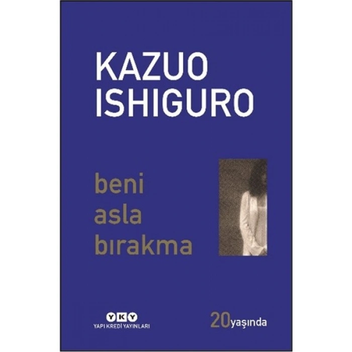 Yapı Kredi Yayınları Beni Asla Bırakma 20 Yaşında (Özel Baskı) - Kazuo Ishiguro