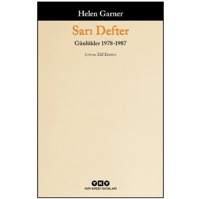 Yapı Kredi Yayınları Sarı Defter - Günlükler, 1. Cilt 1978-1987 - Helen Garner
