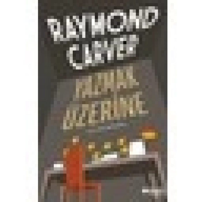 Yazmak Üzerine - Raymond Carver