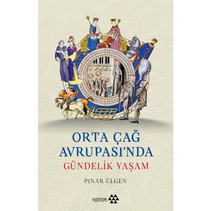 Yeditepe Yayınevi Orta Çağ Avrupası’nda Gündelik Yaşam - Pınar Ülgen