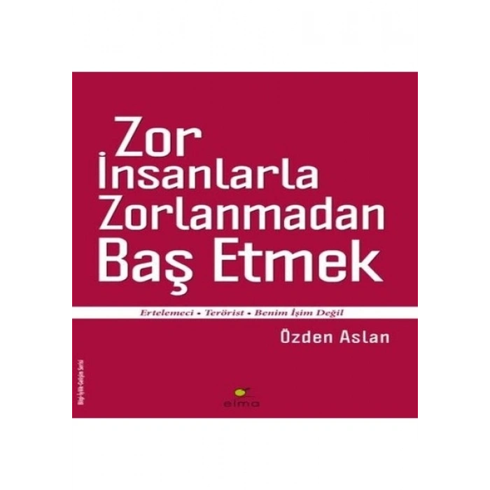 Zor İnsanlarla Zorlanmadan Baş Etmek - Özden Aslan