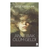 Anne Bak Ölüm Geldi - Ayşe Erbulak