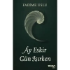 Ay Eskir Gün Işırken - Fadime Uslu