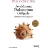 Ayaklarına Dokunurum Gölgede: Yeni Bulunmuş Şiirler - Pablo Neruda