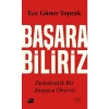 Başarabiliriz: Demokratik Bir Anayasa Önerisi - Ece Güner Toprak