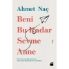 Beni Bu Kadar Sevme Anne - Ahmet Naç