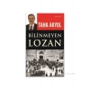 Bilinmeyen Lozan - Taha Akyol