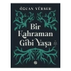Bir Kahraman Gibi Yaşa - Özcan Yüksek