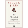 Bir Mutluluk Reçetesi / Çağı Anlamak İçin Yazılar - Selçuk Şirin