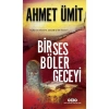Bir Ses Böler Geceyi - Ahmet Ümit