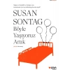 Böyle Yaşıyoruz Artık - Susan Sontag