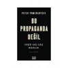 Bu Propaganda Değil: Gerçeğe Karşı Savaş Maceraları - Peter Pomerantsev