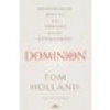 Dominion - Hristiyanlık Batı’yı ve Dünyayı Nasıl Dönüştürdü - Tom Holland