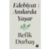 Edebiyat Anılarda Yaşar - Refik Durbaş