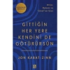 Gittiğin Her Yere Kendini De Götürürsün: Zihnin, Bedenin ve Şimdinin Gücü