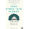 İkna Etmek İçin Yazmak - Trish Hall