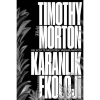 Karanlık Ekoloji - Timothy Morton