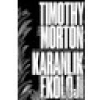 Karanlık Ekoloji - Timothy Morton