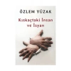 Kıskaçtaki İnsan ve İsyan - Özlem Yüzak