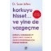 Korkuyu Hisset... ve Yine De Vazgeçme - Susan Jeffers