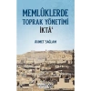 Memlûklerde Toprak Yönetimi Iktâ - Ahmet Sağlam