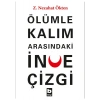Ölümle Kalım Arasındaki İnce Çizgi - Z. Nezahat Ökten
