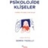 Psikolojide Klişeler - Doğru Bilinen Yanlışlar - Semih Tezelli