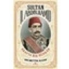 Sultan II. Abdülhamid : Arafta Bir Hünkâr- Necmettin Alkan