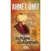 Sultanı Öldürmek - Ahmet Ümit (Ciltsiz) 584 Sayfa Tarihi Gerilim Romanı