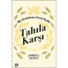 Tahıla Karşı - İlk Devletlerin Derin Tarihi - James C. Scott