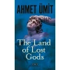 The Land Of Lost Gods (İngilizce) - Ahmet Ümit
